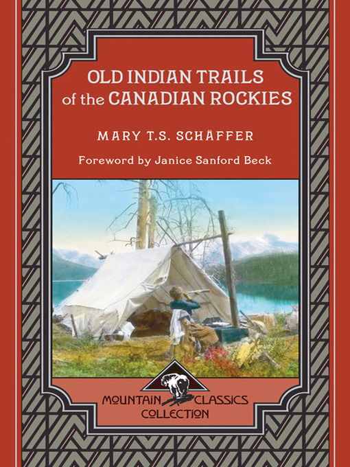 Title details for Old Indian Trails of the Canadian Rockies by Mary T. S. Schaffer - Available